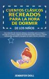 Cuentos Clásicos Recreados Para La Hora de Dormir de Los Niños: Una colección de historias clásicas y divertidas para sumergir a sus hijos en cuentos